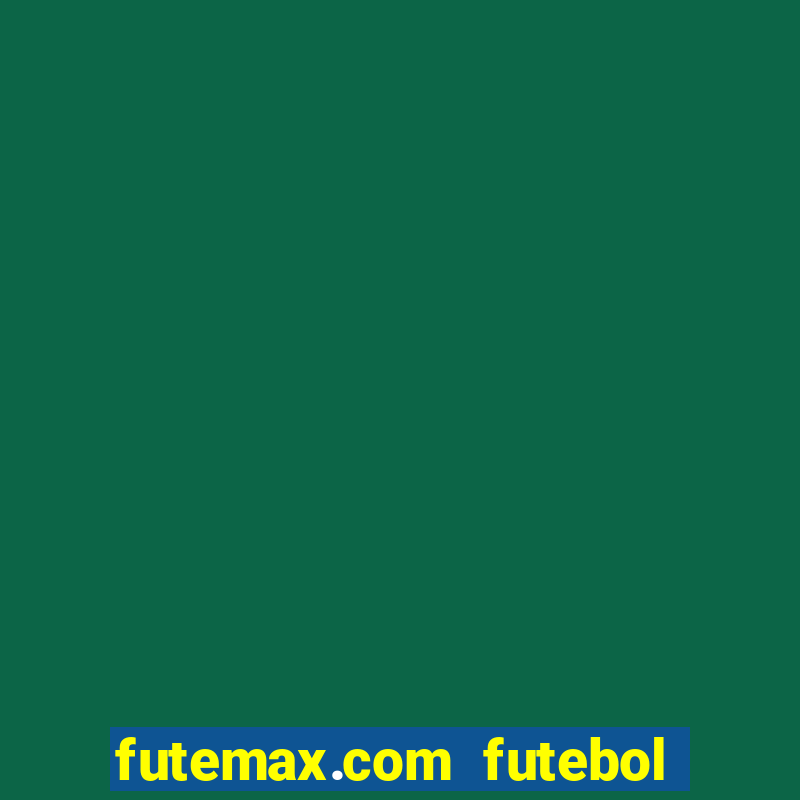 futemax.com futebol ao vivo